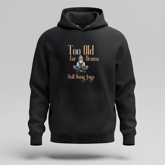 Artisianaura Too Old for Drama Still Doing Yoga Men’s Hoodie Front View - Black